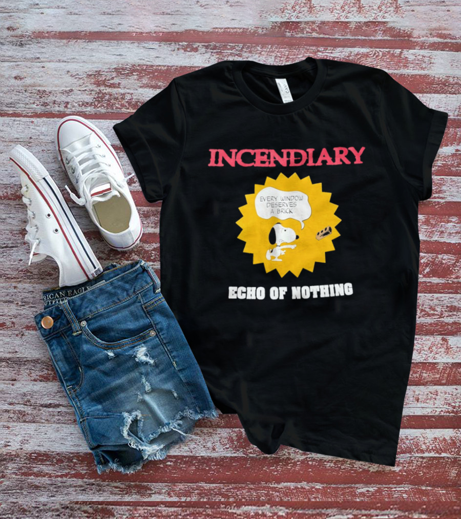 Incendiary Snoopy Every Window Deserves A Brick Echo Of Nothing T-Shirt