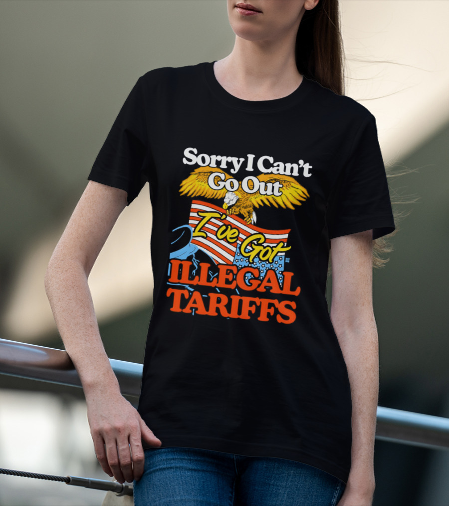 Sorry I Can't Go Out I've Got Illegal Tariffs Eagle Flag T-Shirt
