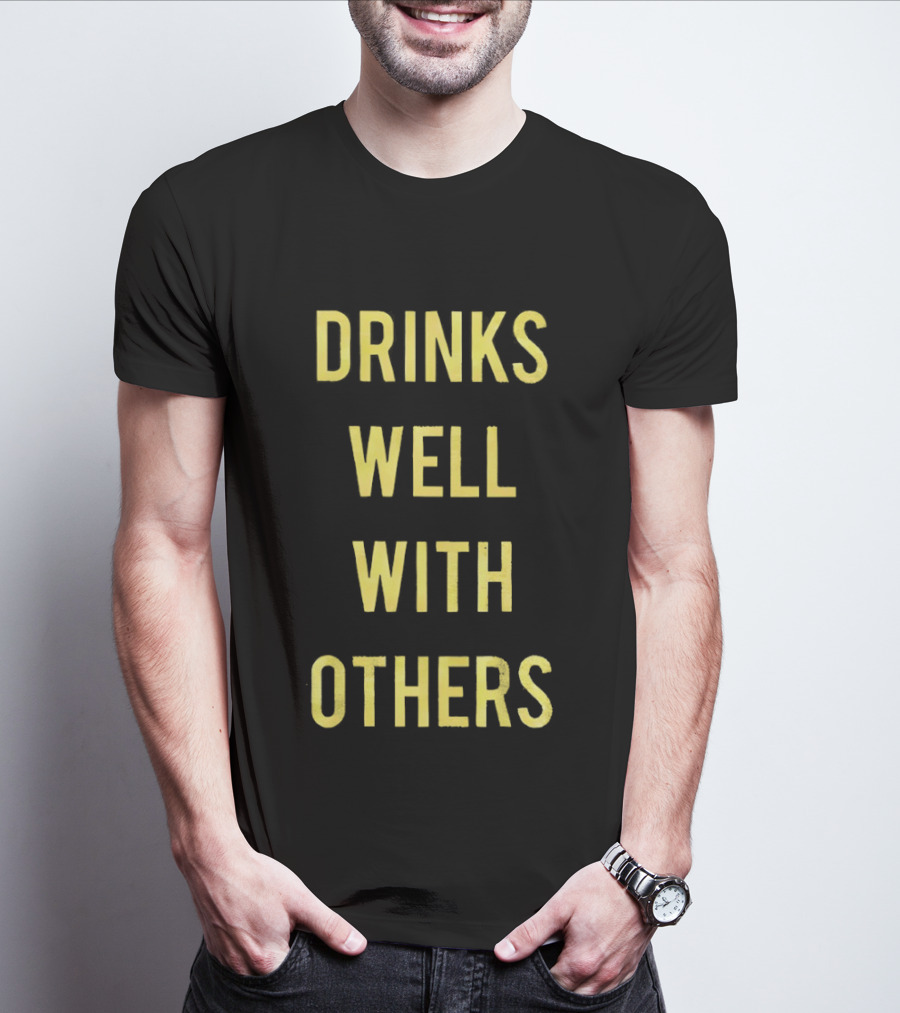 Drinks Well With Others Fun Social T-Shirt