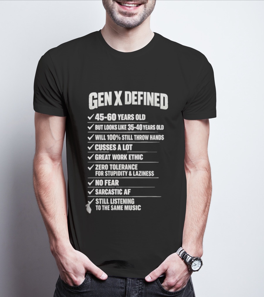 Gen X Defined 45 60 Years Old Looks Like 35 40 No Fear Great Work Ethic Sarcastic AF T-Shirt