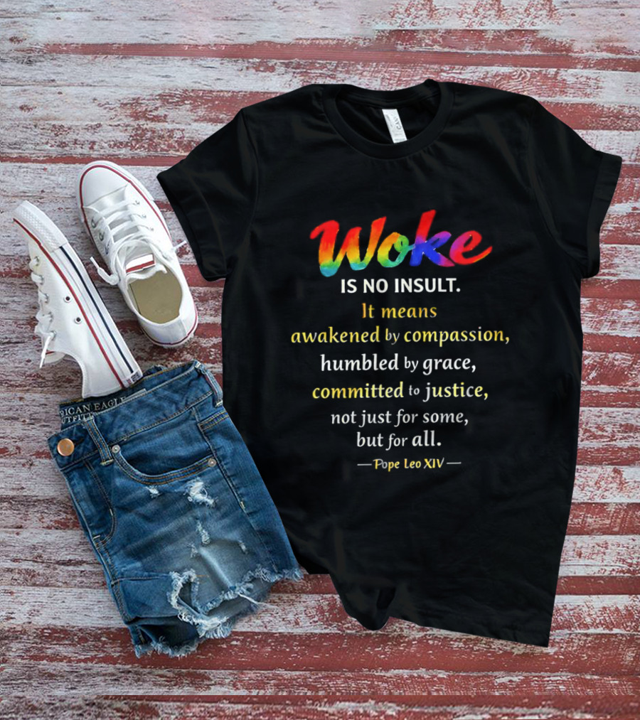 Woke Is No Insult Awakened By Compassion Humbled By Grace Committed To Justice Pope Leo XIV T-Shirt