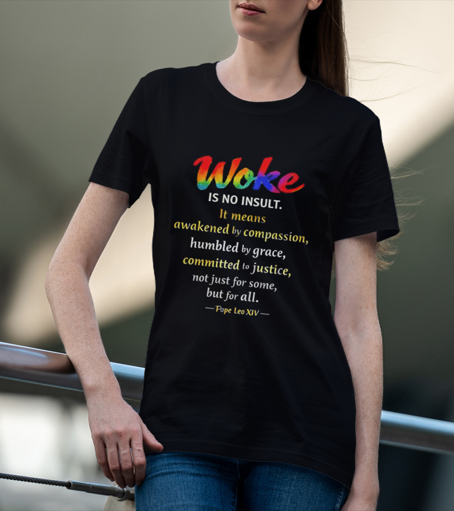 Woke Is No Insult Awakened By Compassion Humbled By Grace Committed To Justice Pope Leo XIV T-Shirt