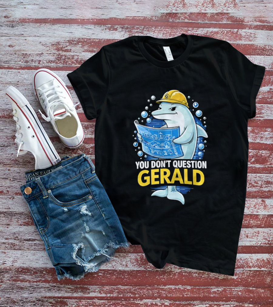 You Don't Question Gerald Blueprint Hard Hat Dolphin T-Shirt