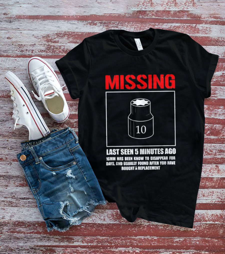 Missing Last Seen 5 Minutes Ago 10mm Disappear For Days Usually Found After You Buy Replacement T-Shirt