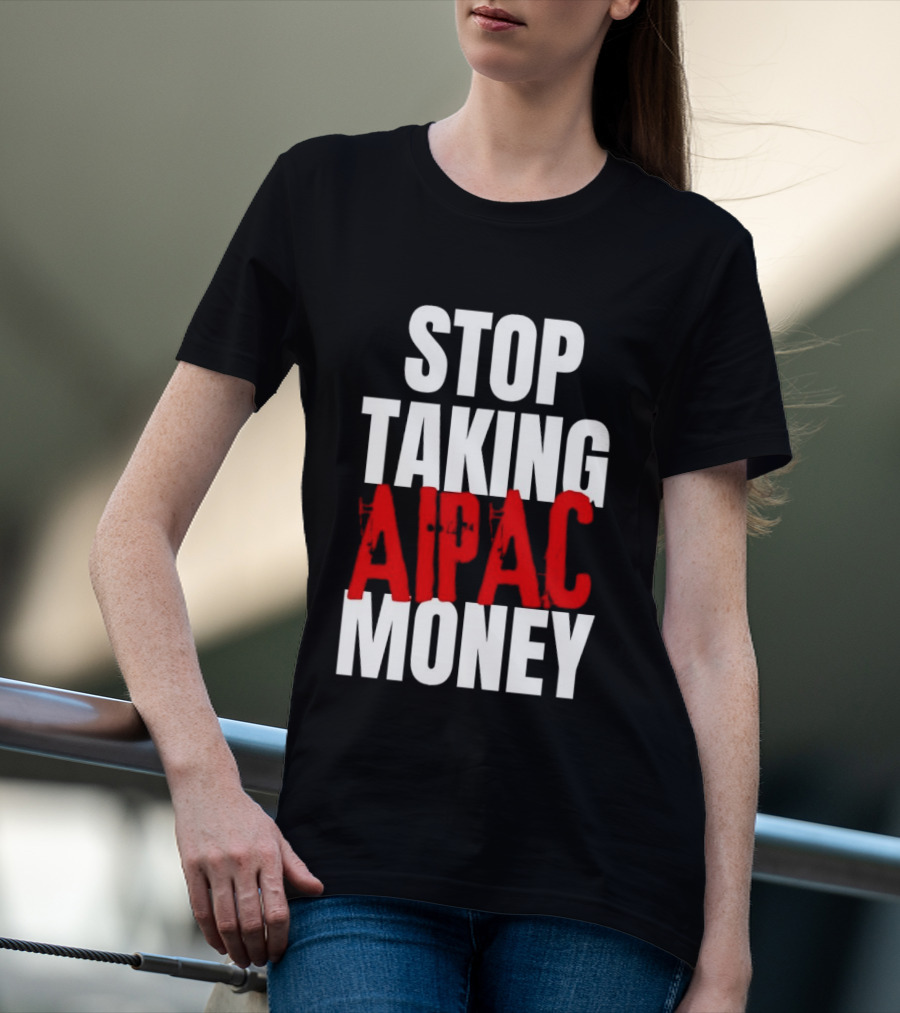 Stop Taking AIPAC Money T-Shirt