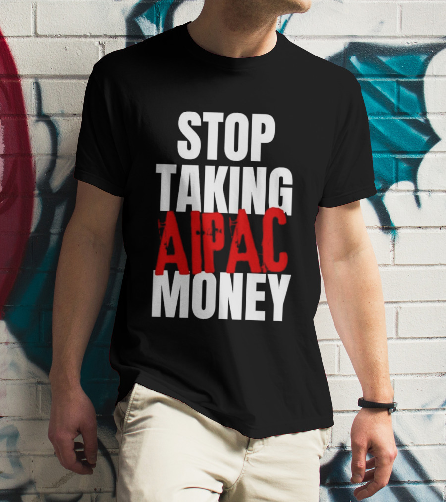 Stop Taking AIPAC Money T-Shirt