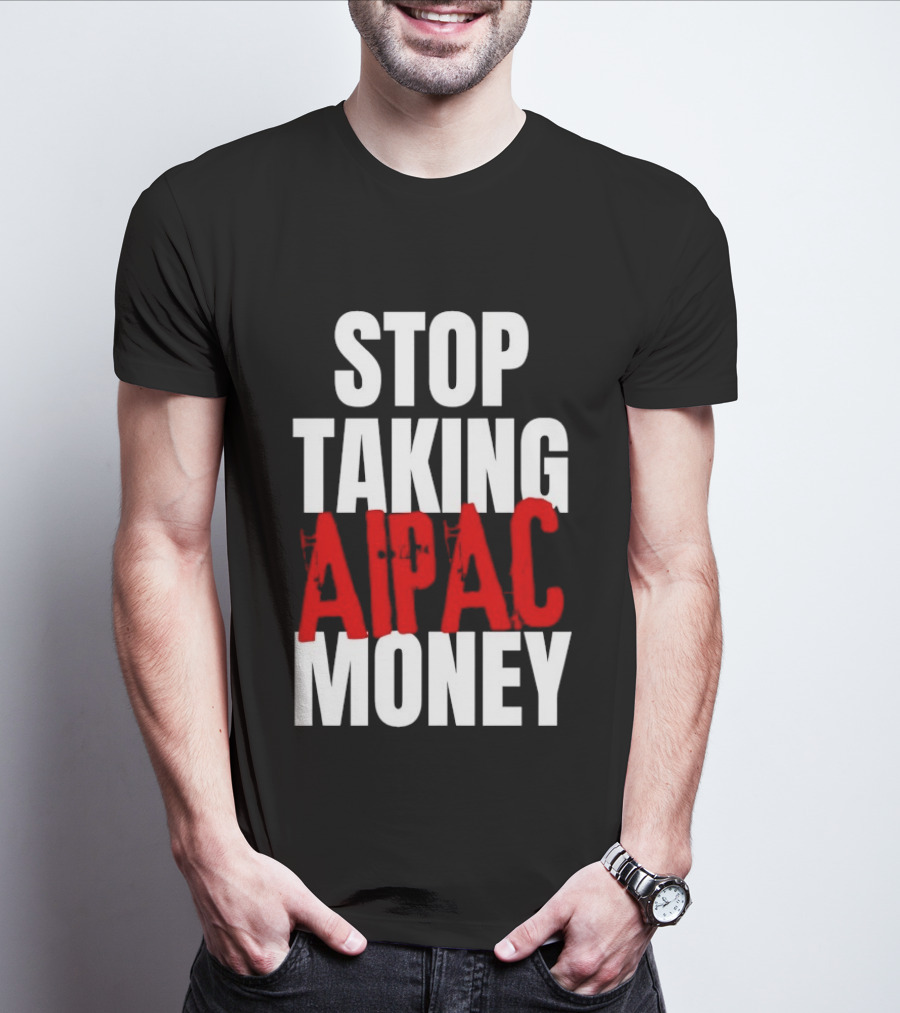 Stop Taking AIPAC Money T-Shirt