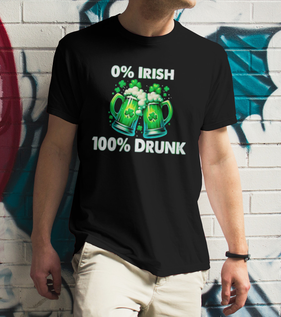 0% Irish 100% Drunk Green Beer S With Shamrocks T-Shirt