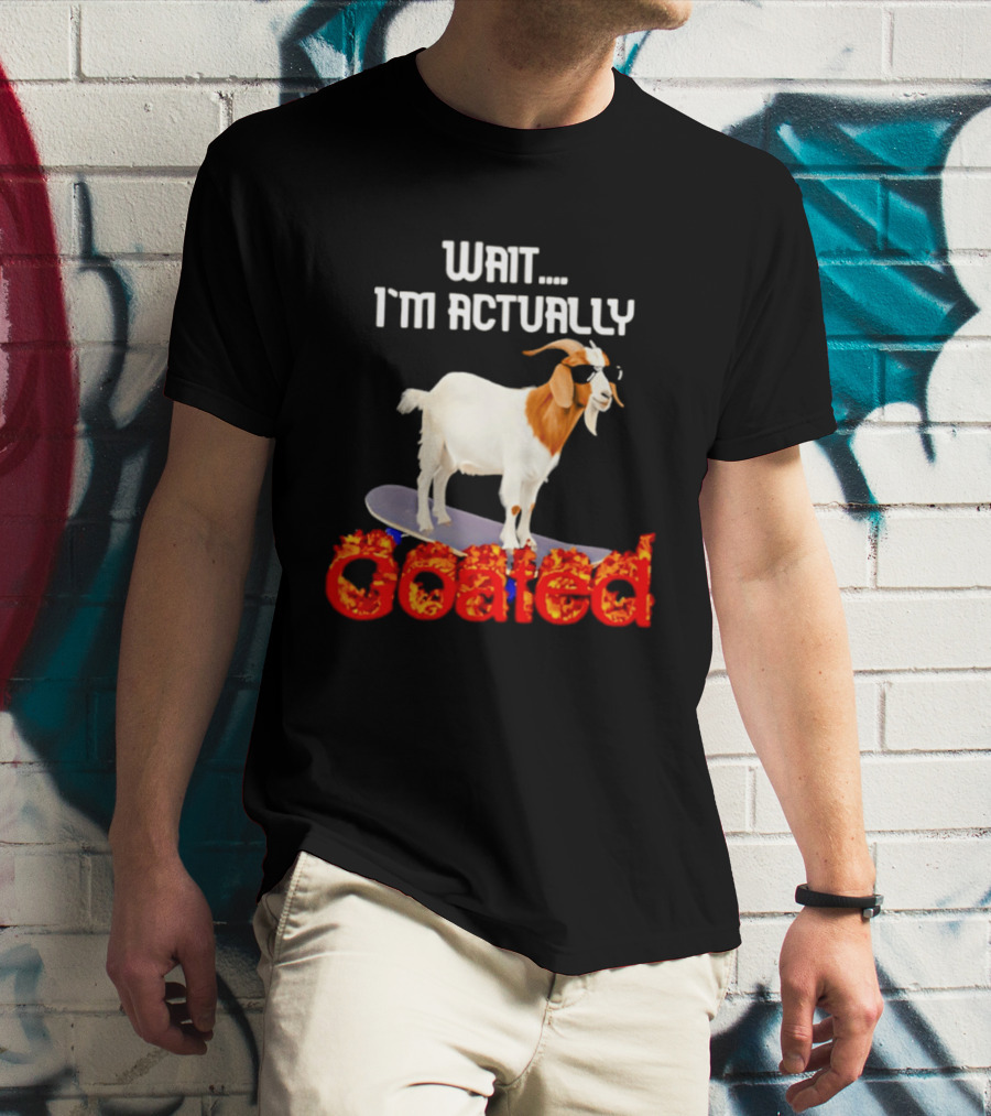 Wait I'm Actually Goated Skateboard Goat T-Shirt