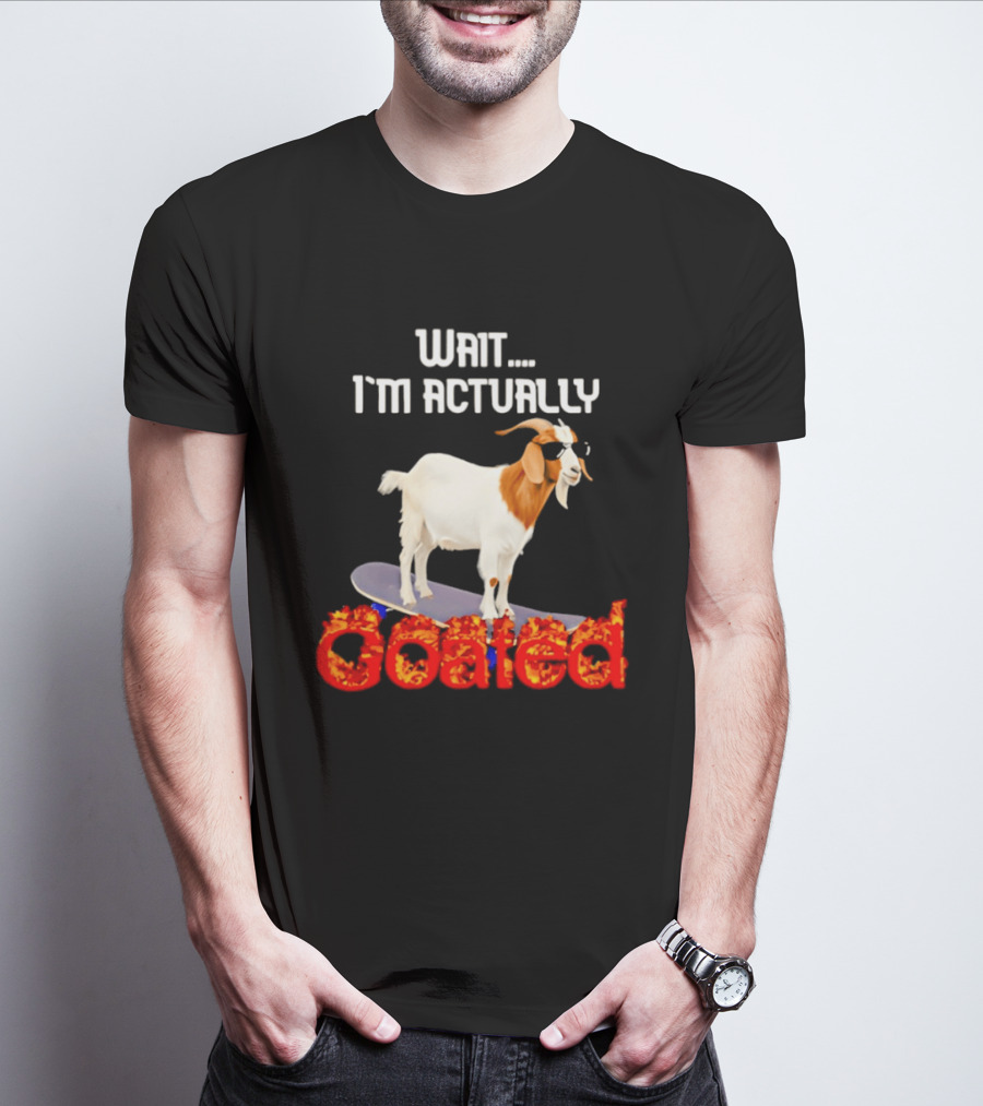 Wait I'm Actually Goated Skateboard Goat T-Shirt