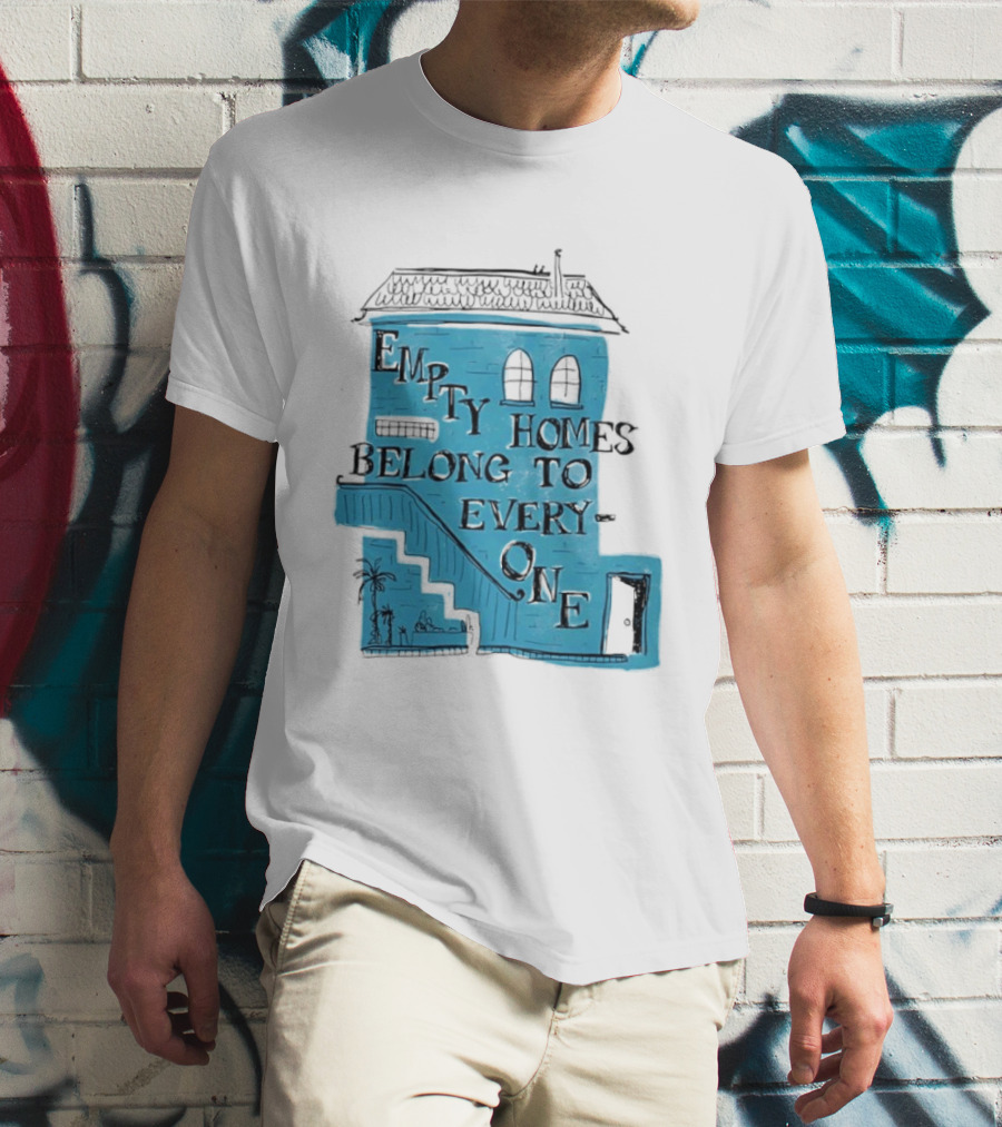 Empty Homes Belong To Everyone Blue House Campaign Message T-Shirt