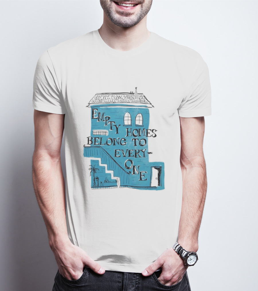 Empty Homes Belong To Everyone Blue House Campaign Message T-Shirt