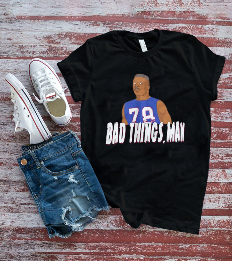 Buffalo Bills Bruce Smith 78 Bad Things Man T-Shirt