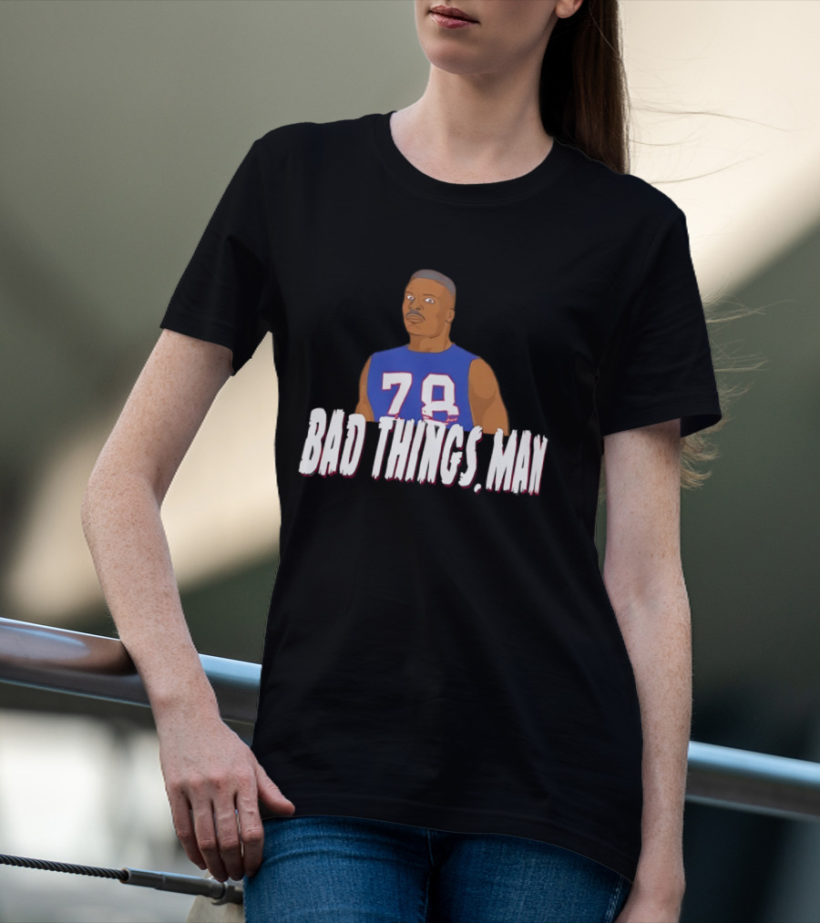 Buffalo Bills Bruce Smith 78 Bad Things Man T-Shirt