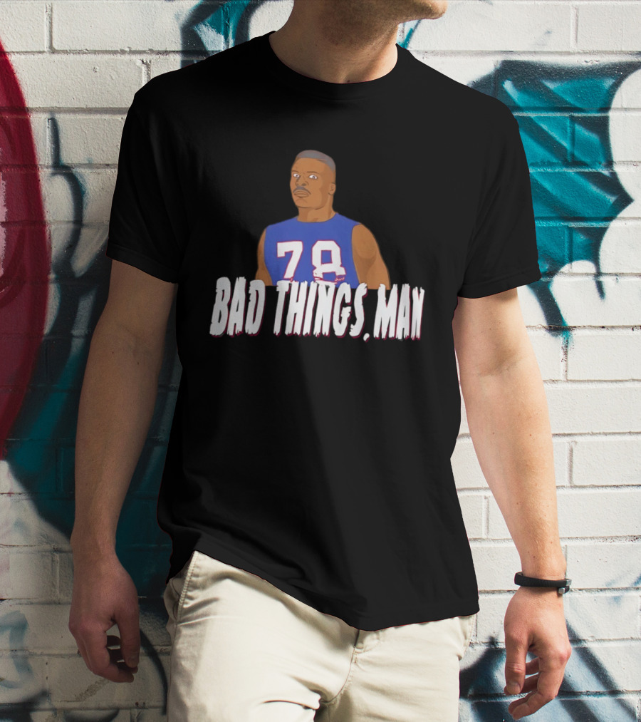 Buffalo Bills Bruce Smith 78 Bad Things Man T-Shirt
