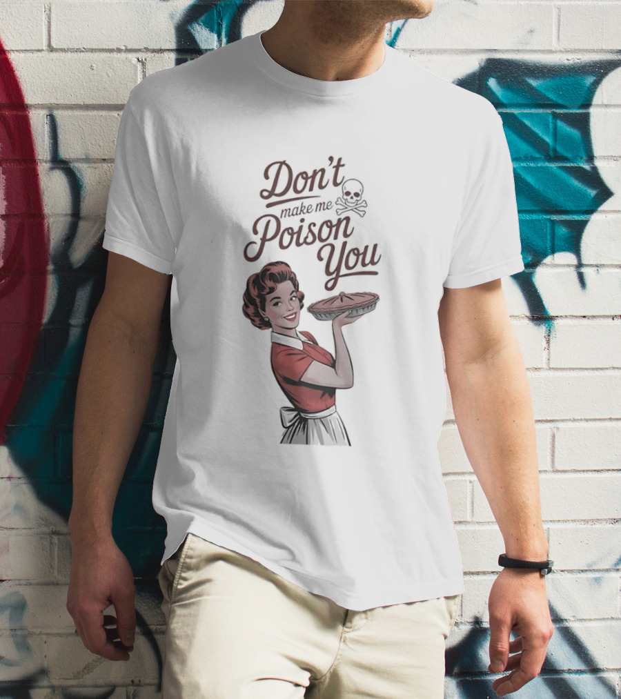 Don't Make Me Poison You Retro Kitchen Humor T-Shirt