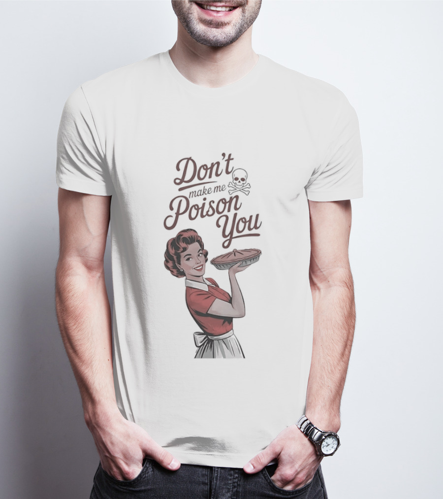 Don't Make Me Poison You Retro Kitchen Humor T-Shirt