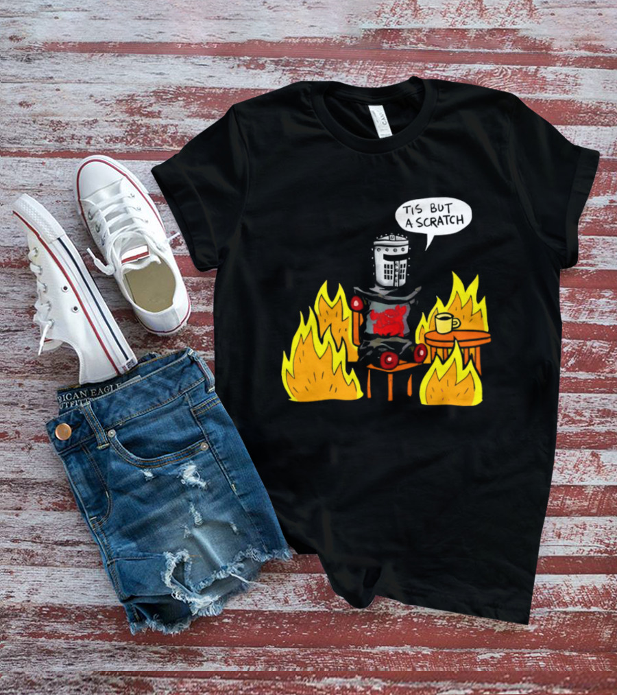 Tis But A Scratch Fire Humor With Helmet And Table Scene T-Shirt