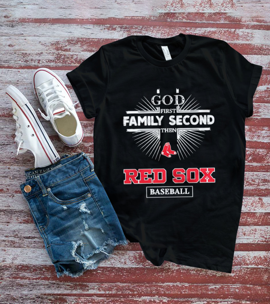 God First Family Second Then Red Sox Baseball T-Shirt