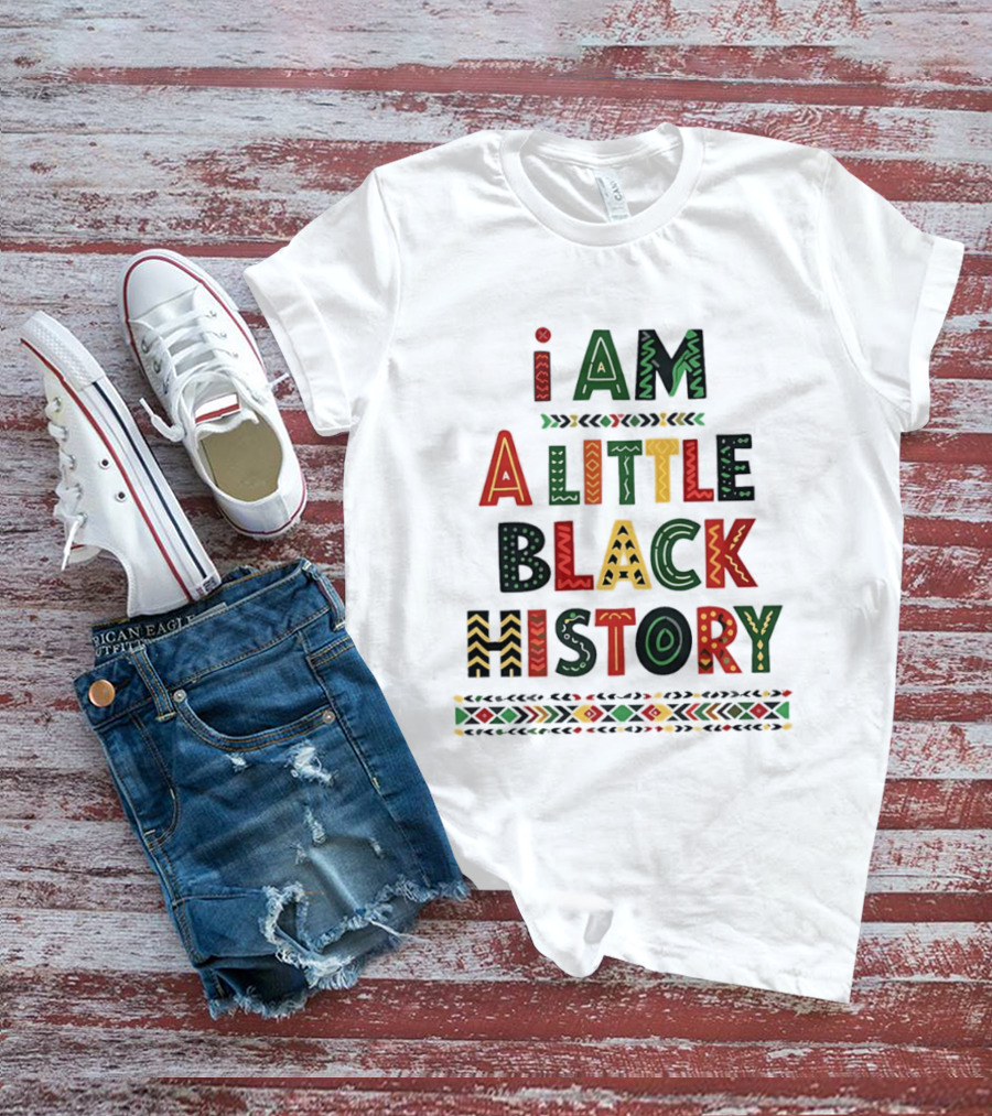 I Am A Little Black History African T-Shirt