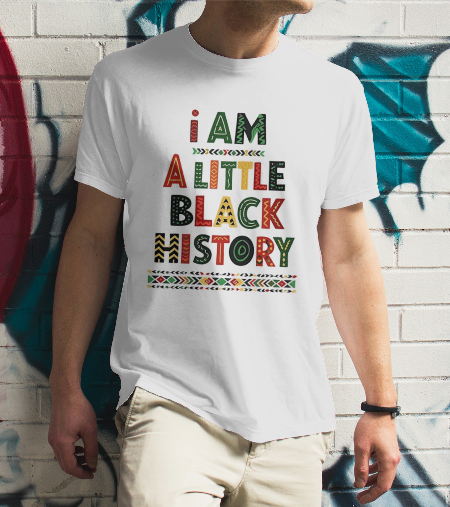 I Am A Little Black History African T-Shirt