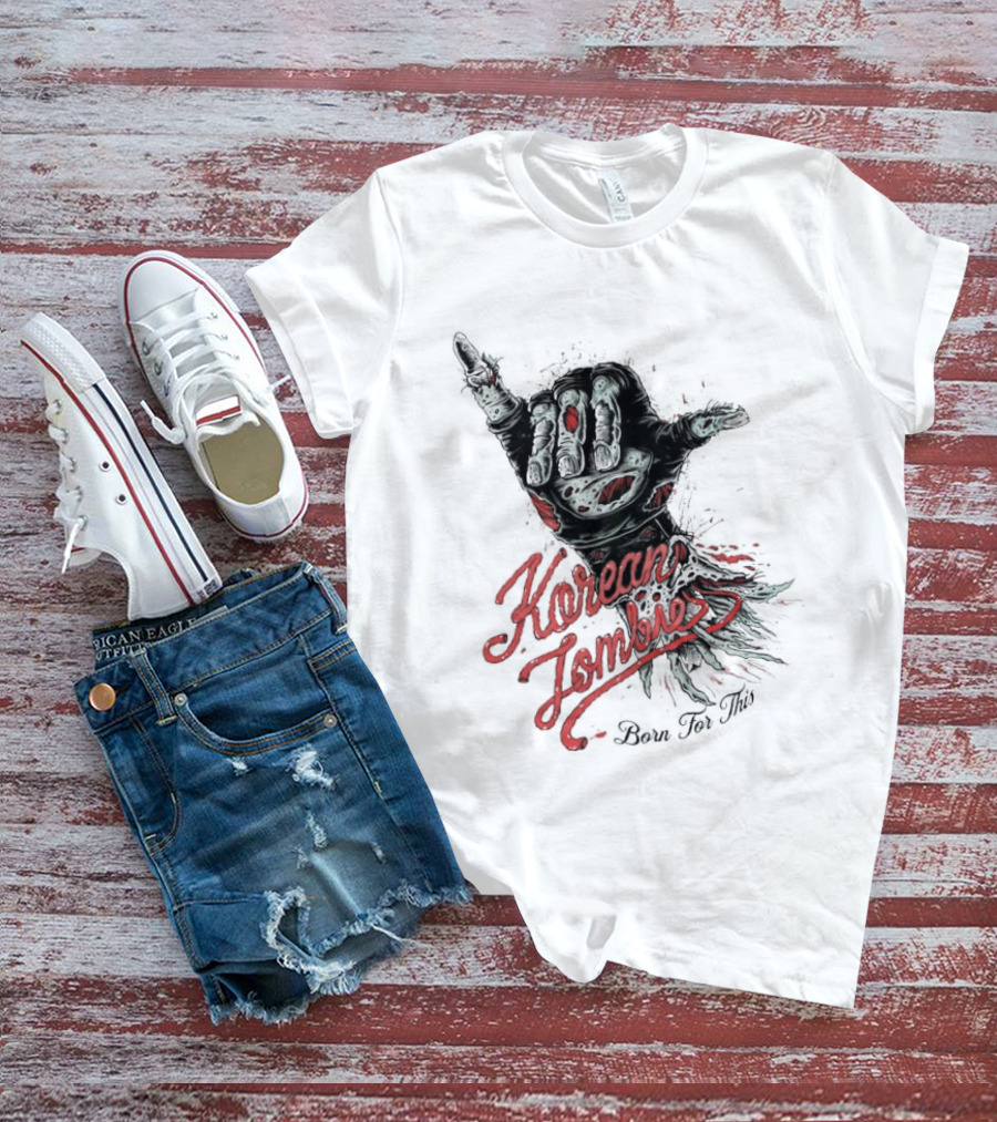 Korean Zombie Born For This Hand T-Shirt