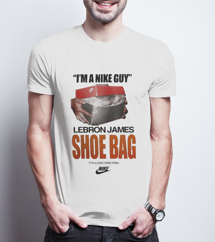 I Am A Nike Guy Lebron James Shoe Bag Nike T-Shirt