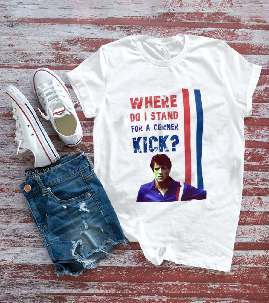 Where Do I Stand For A Corner Kick? T-Shirt