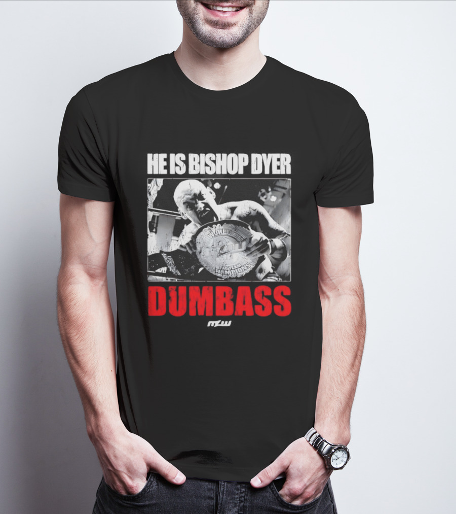 He's Bishop Dyer MLW Champion Dumbass T-Shirt