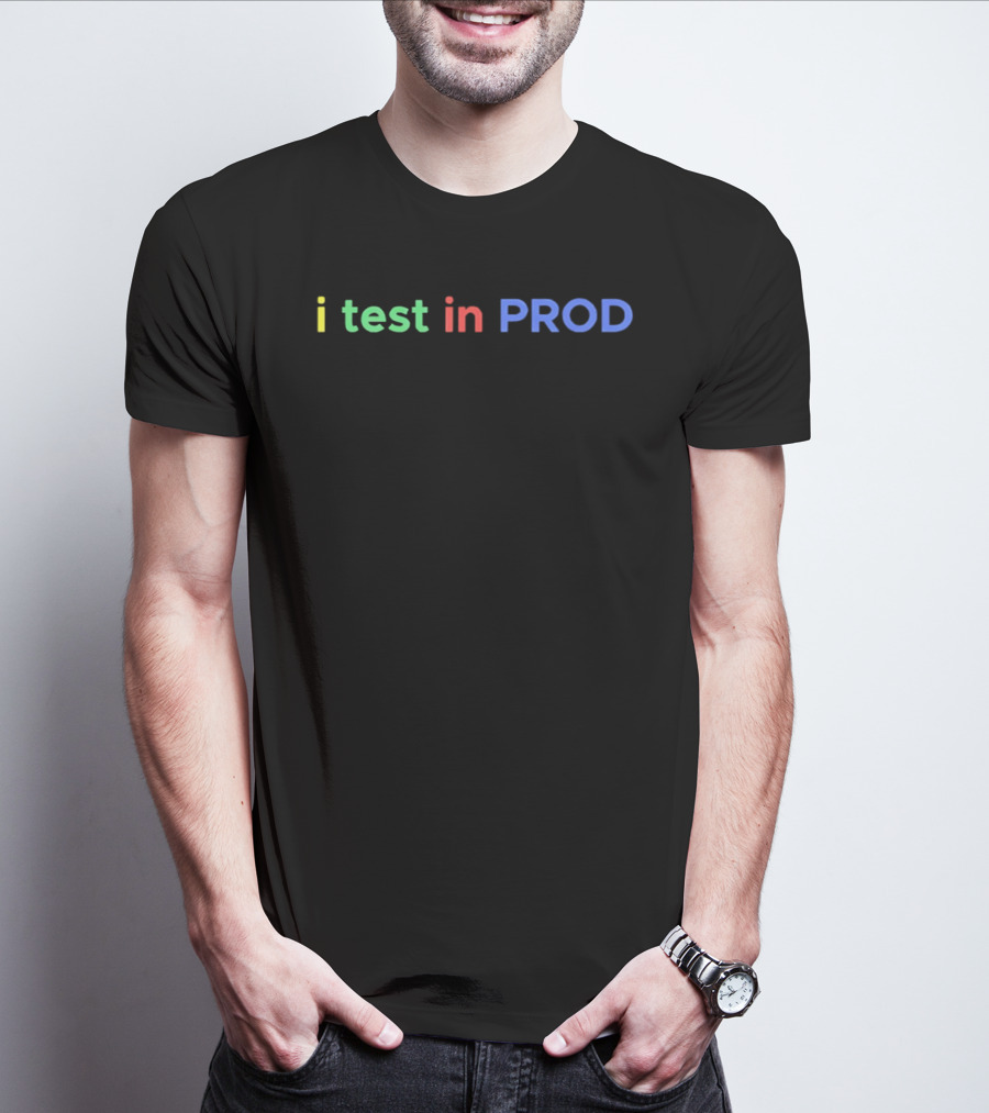 I Test In Prod Coding Humor Joke Developer Engineer T-Shirt