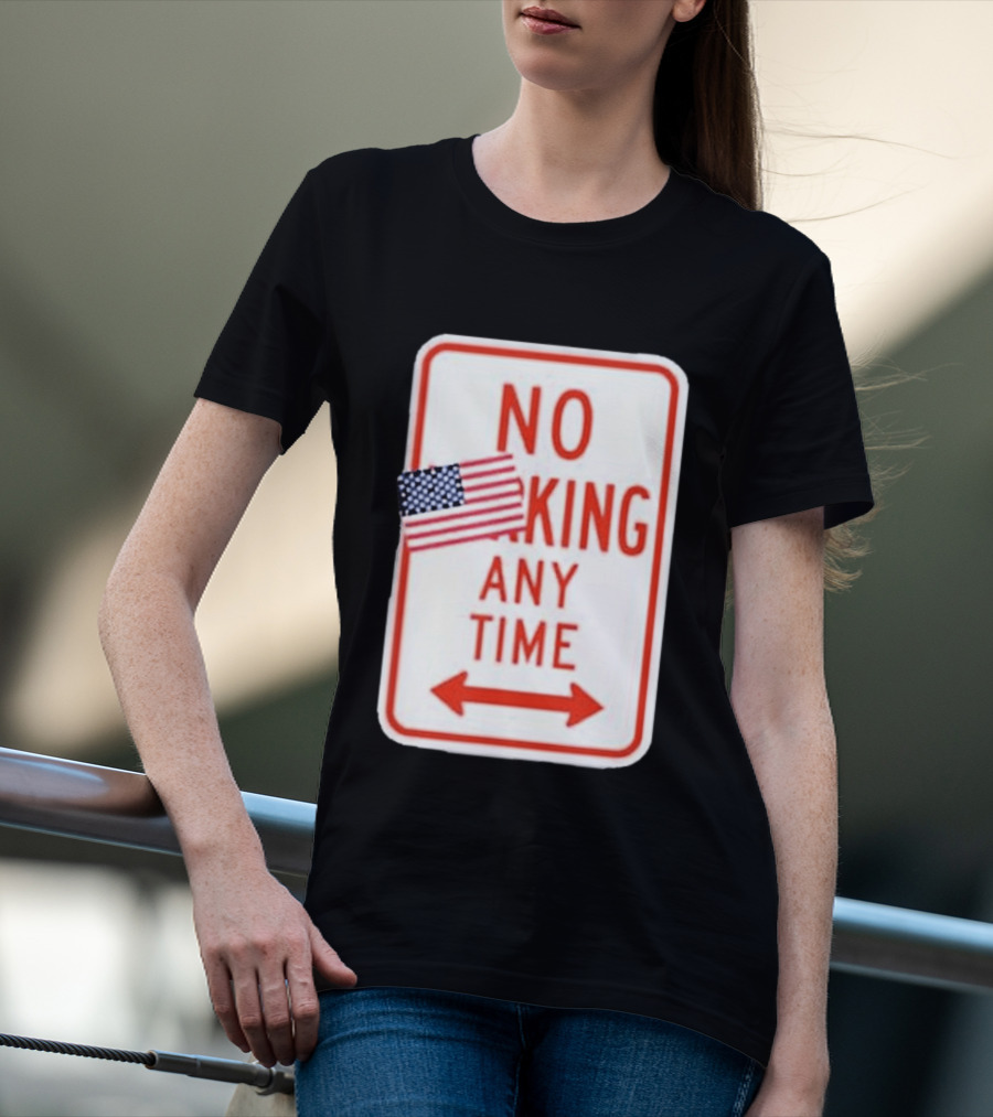 No King Any Time American Flag Parody Sign T-Shirt