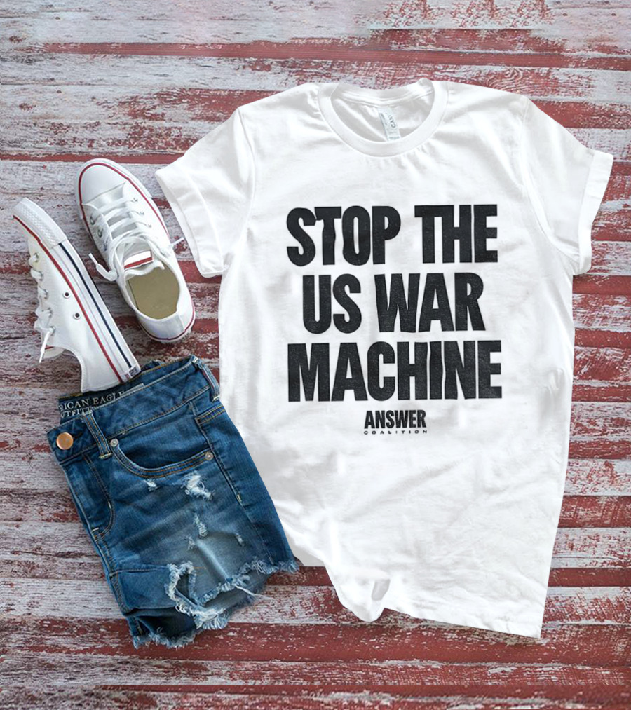 Stop The US War Machine Answer Coalition T-Shirt