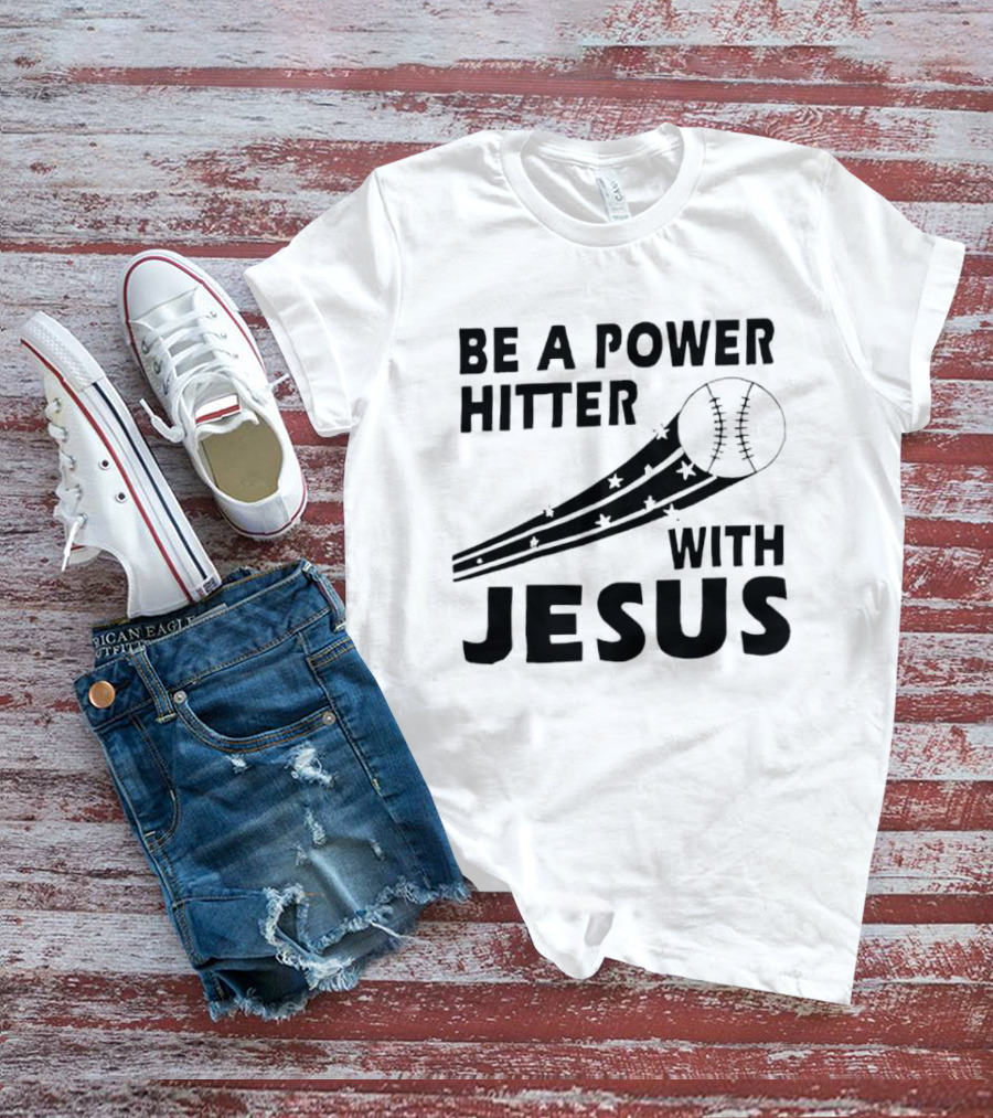 Be A Power Hitter With Jesus Baseball Christian Faith T-Shirt