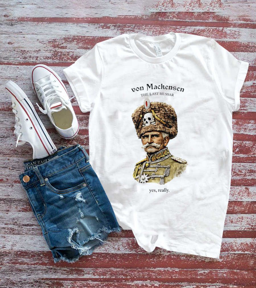 Von Mackensen The Last Hussar Yes Really Fur Hat Skull Insignia T-Shirt