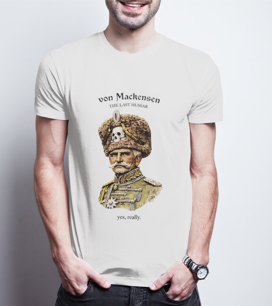 Von Mackensen The Last Hussar Yes Really Fur Hat Skull Insignia T-Shirt