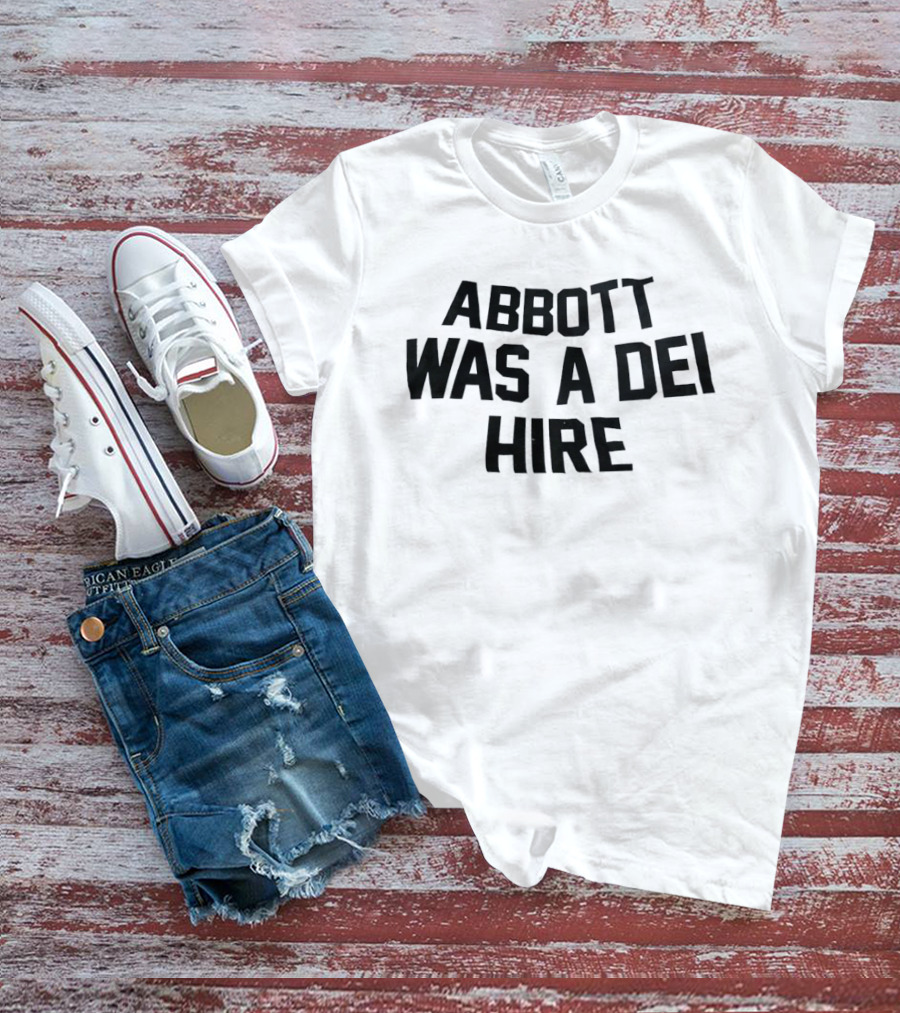 Abbott Was A DEI Hire T-Shirt