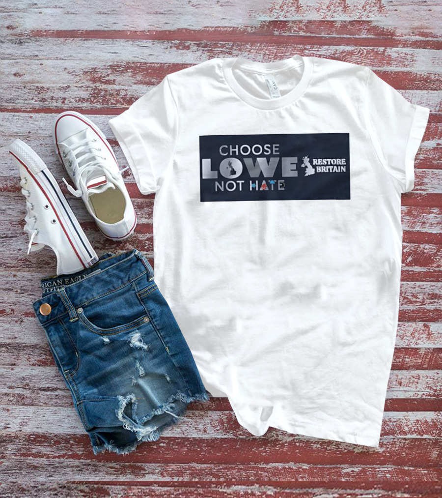 Choose Lowe Not Hate Restore Britain T-Shirt