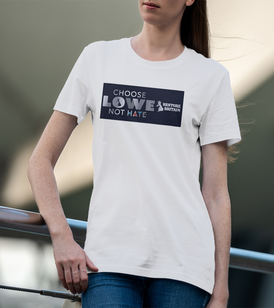 Choose Lowe Not Hate Restore Britain T-Shirt