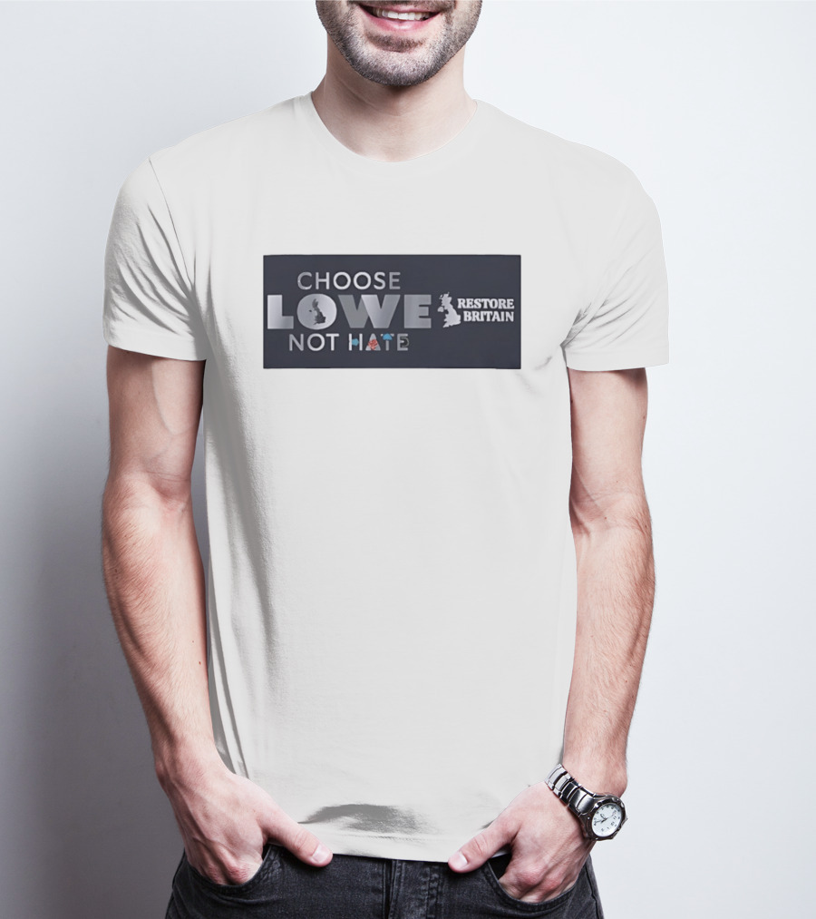 Choose Lowe Not Hate Restore Britain T-Shirt