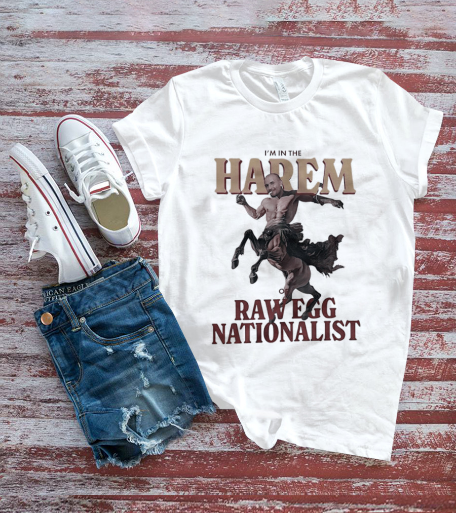 I'm In The Harem Of Raw Egg Nationalist T-Shirt