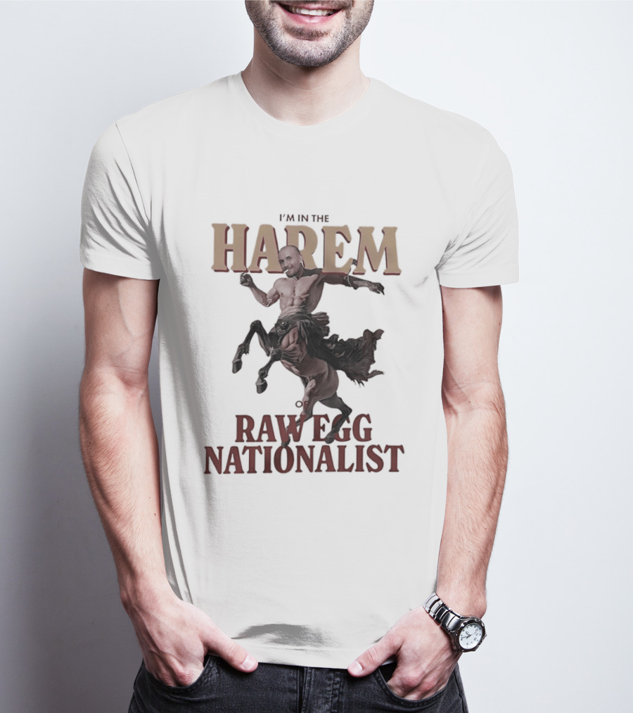 I'm In The Harem Of Raw Egg Nationalist T-Shirt