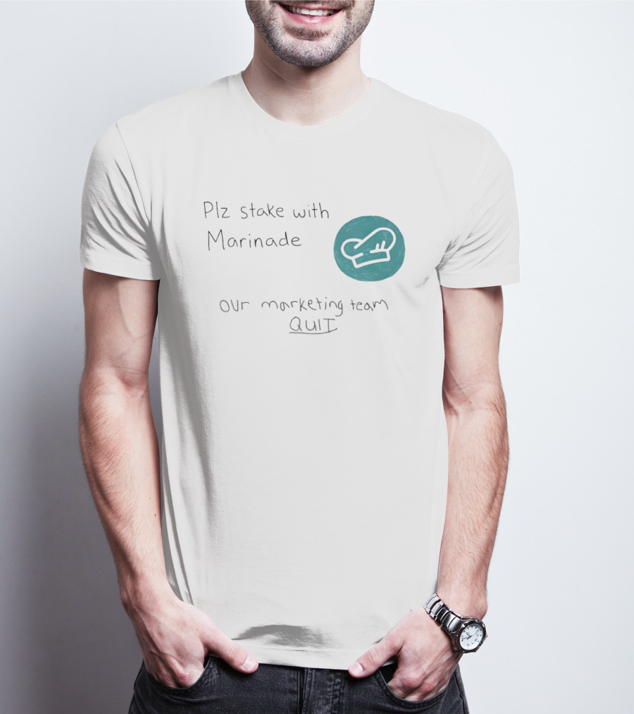 Plz Stake With Marinade Our Marketing Team Quit Chef Hat T-Shirt
