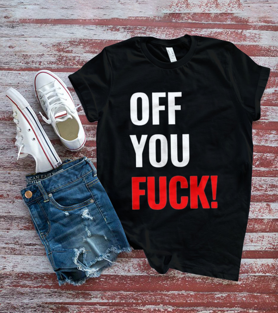 Off You Fuck T-Shirt