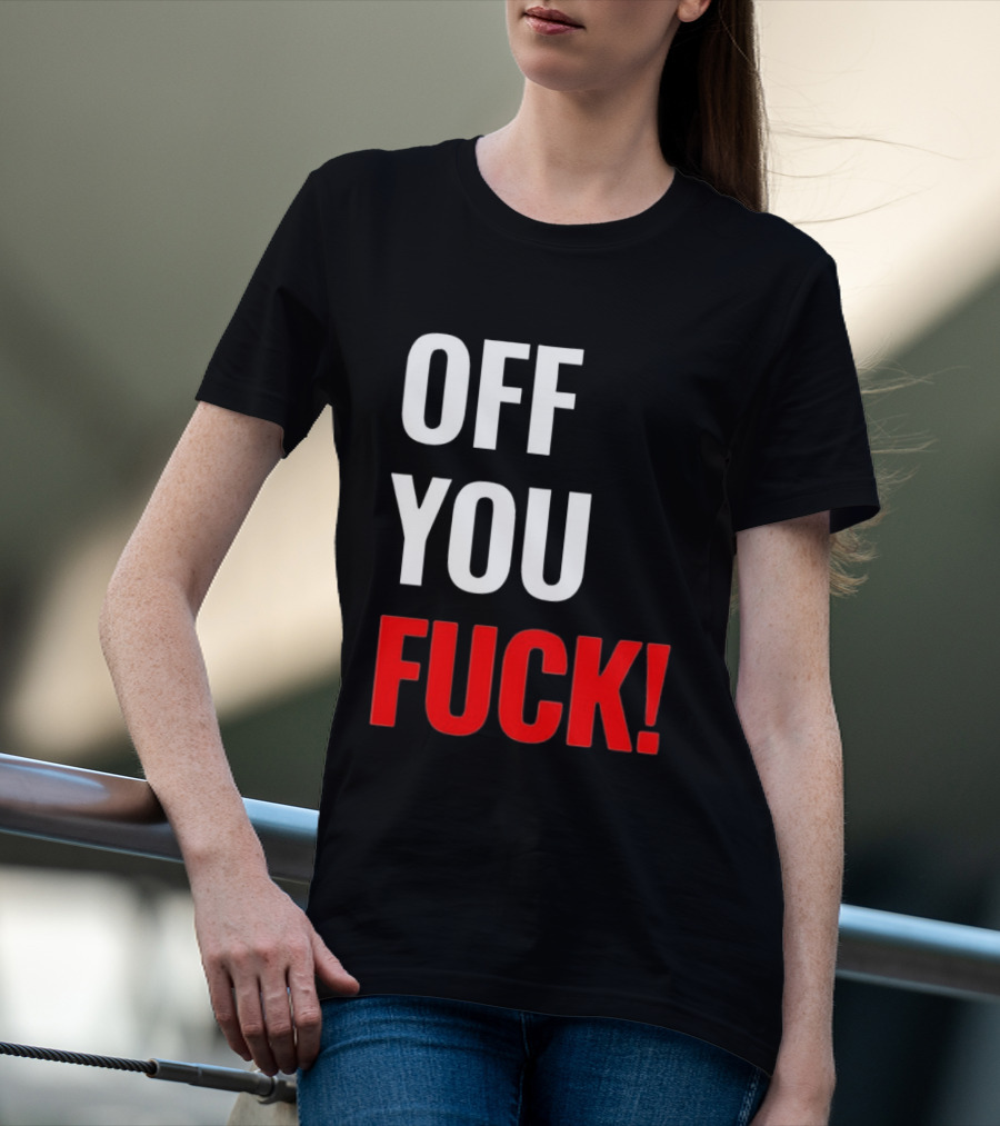 Off You Fuck T-Shirt