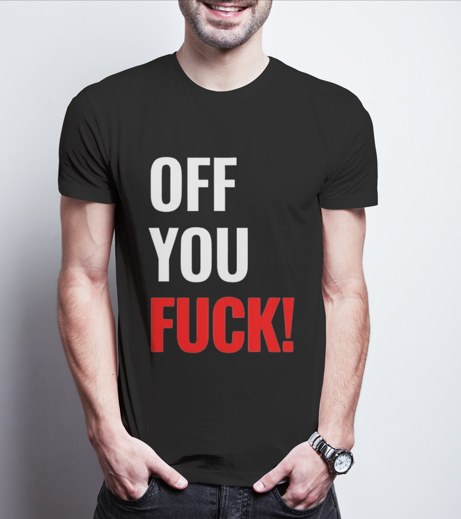 Off You Fuck T-Shirt