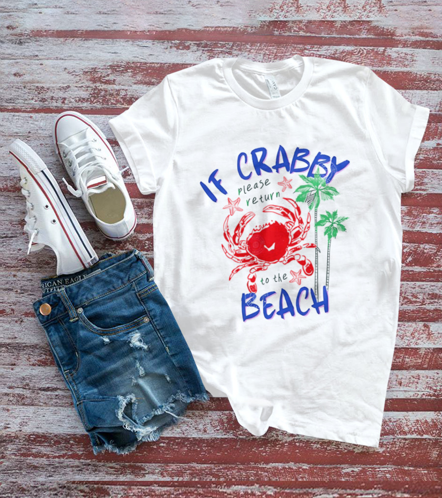 If Crabby Please Return To The Beach With Crab And Palm Trees T-Shirt
