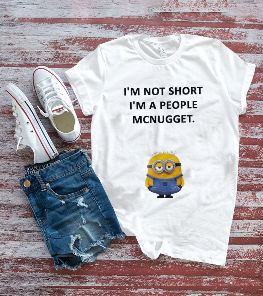 Minion I'm Not Short I'm A People Mcnugget T-Shirt