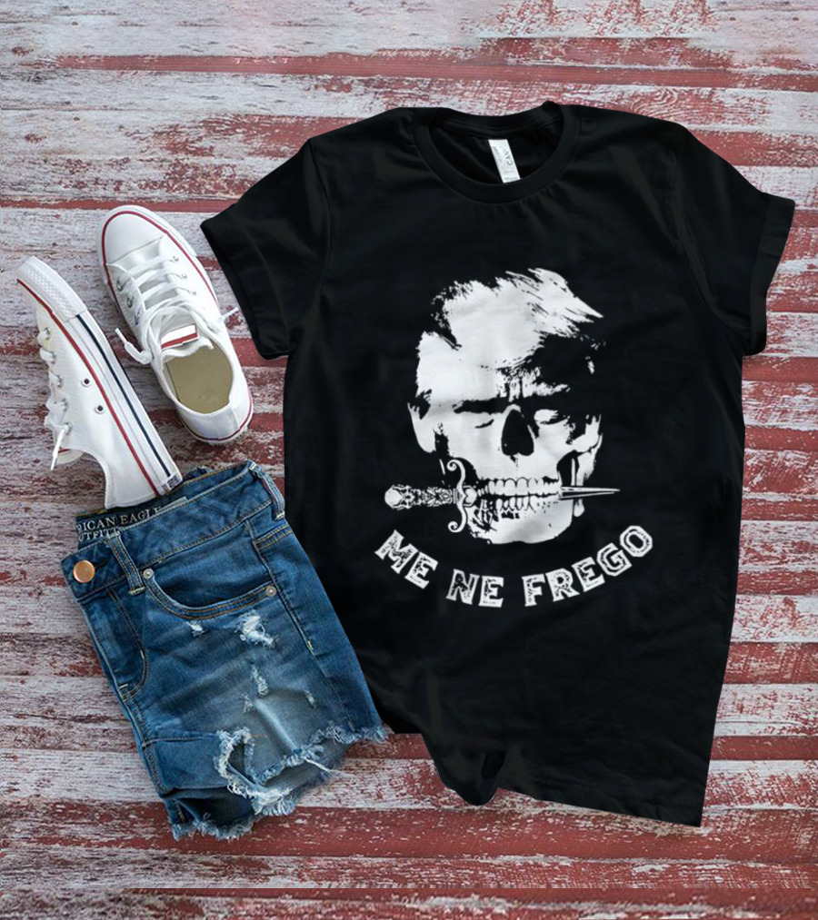 Skull Trump Me Ne Frego T-Shirt