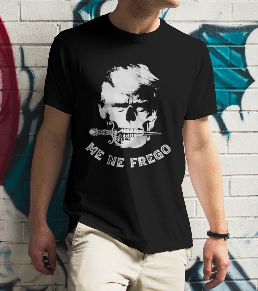 Skull Trump Me Ne Frego T-Shirt