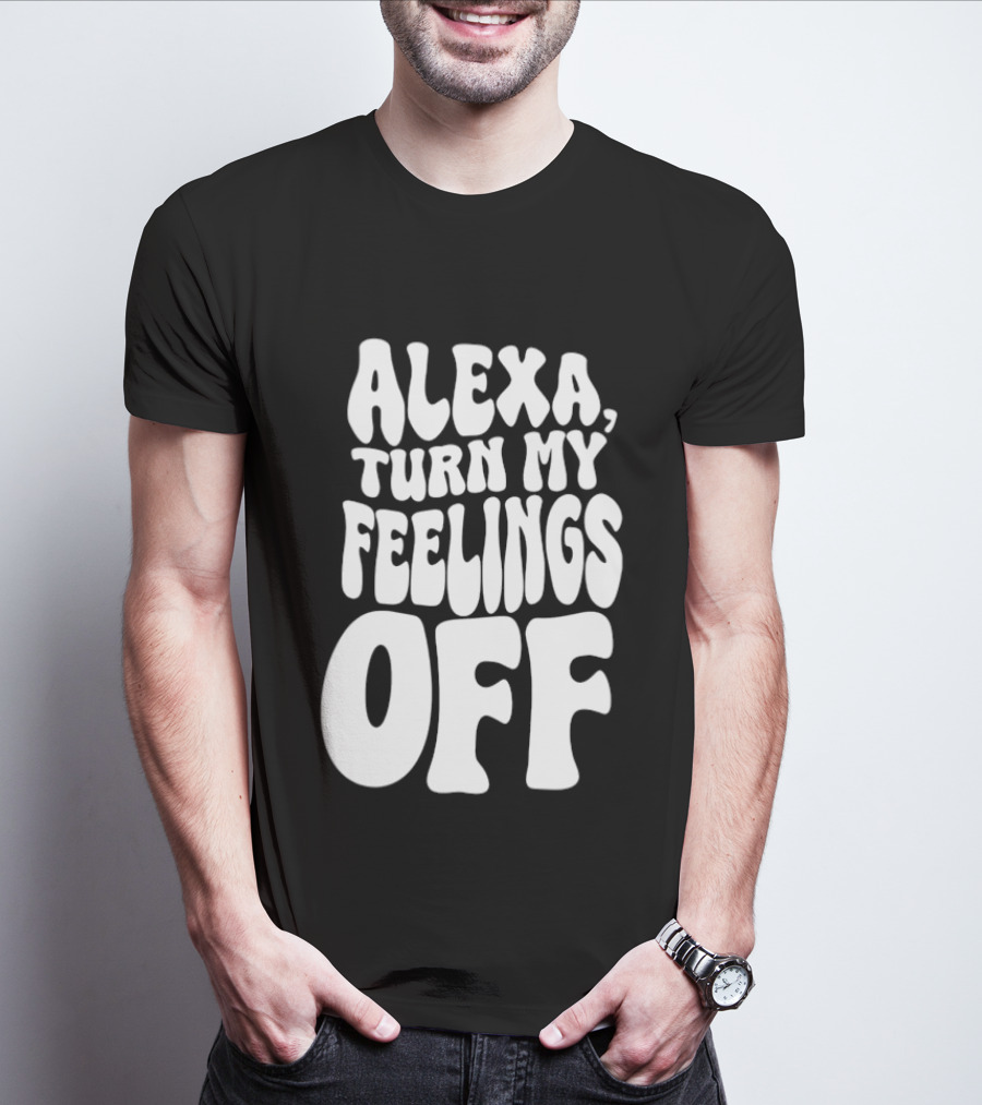 Alexa Turn My Feelings Off T-Shirt